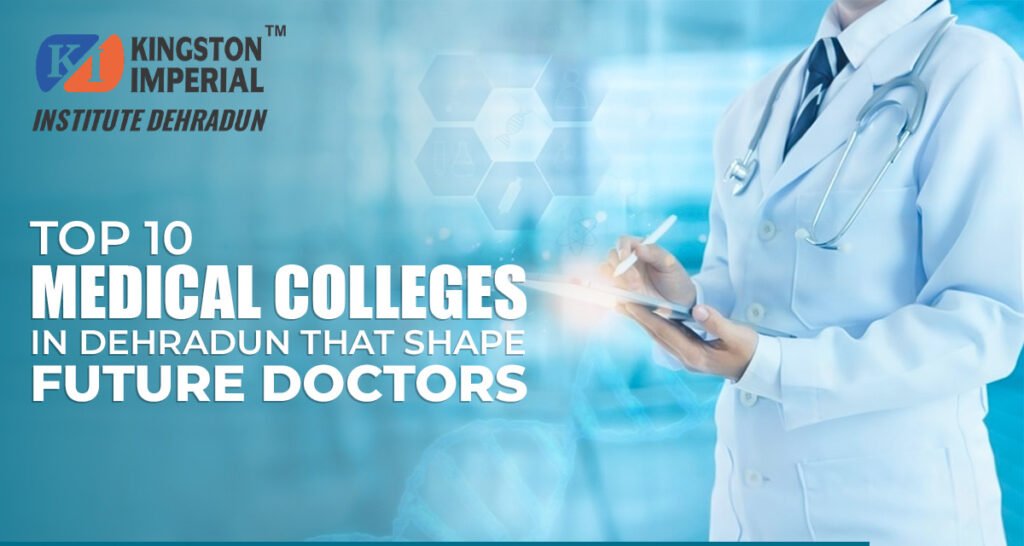 Top 10 best Medical Colleges in Dehradun that Shape Future Doctors